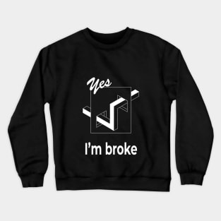 I'm broke funny saying t shirt optical illusion tee Crewneck Sweatshirt